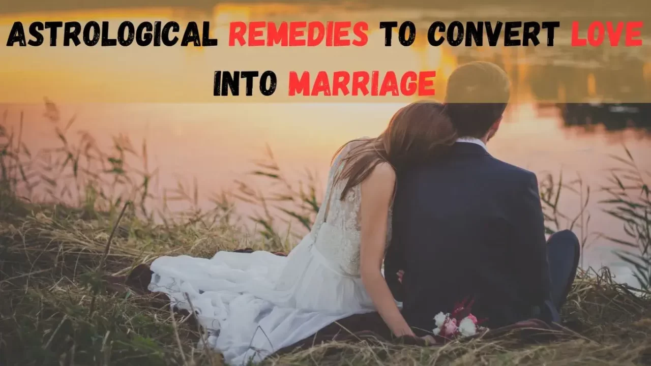 Astrological-Remedies-to-Convert-Love-into-Marriage